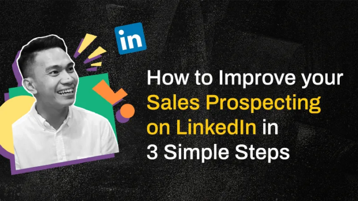 How to Improve your Sales Prospecting on LinkedIn in 3 Simple Steps