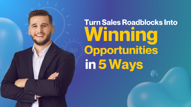 sales roadblocks into winning opportunities