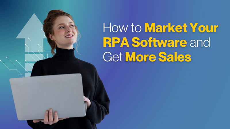 how to market your rpa software and get more sales